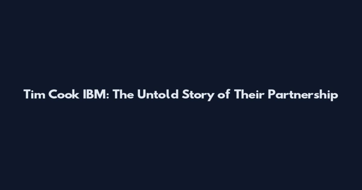 Tim Cook IBM: The Untold Story of Their Partnership