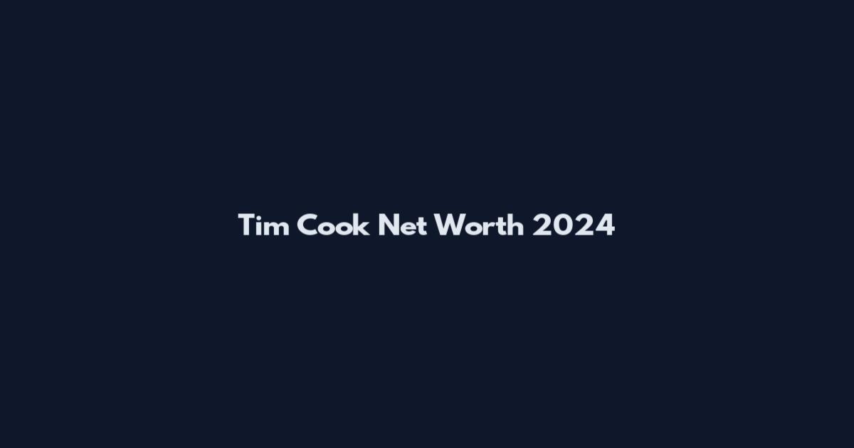 Tim Cook Net Worth 2024