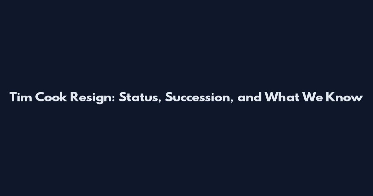 Tim Cook Resign: Status, Succession, and What We Know