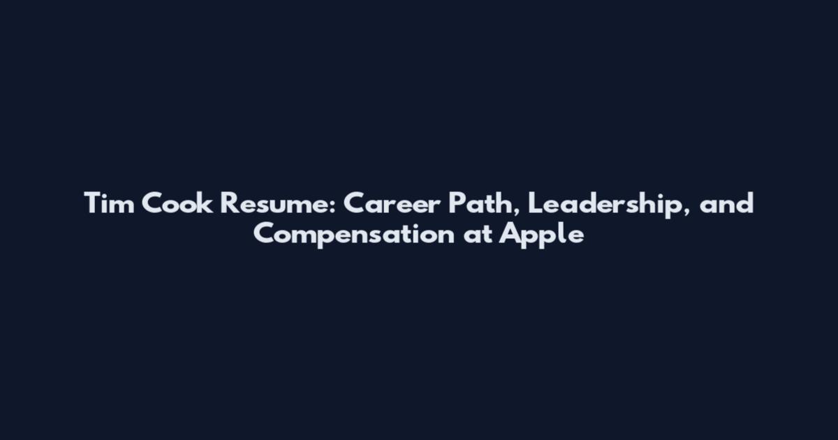 Tim Cook Resume: Career Path, Leadership, and Compensation at Apple