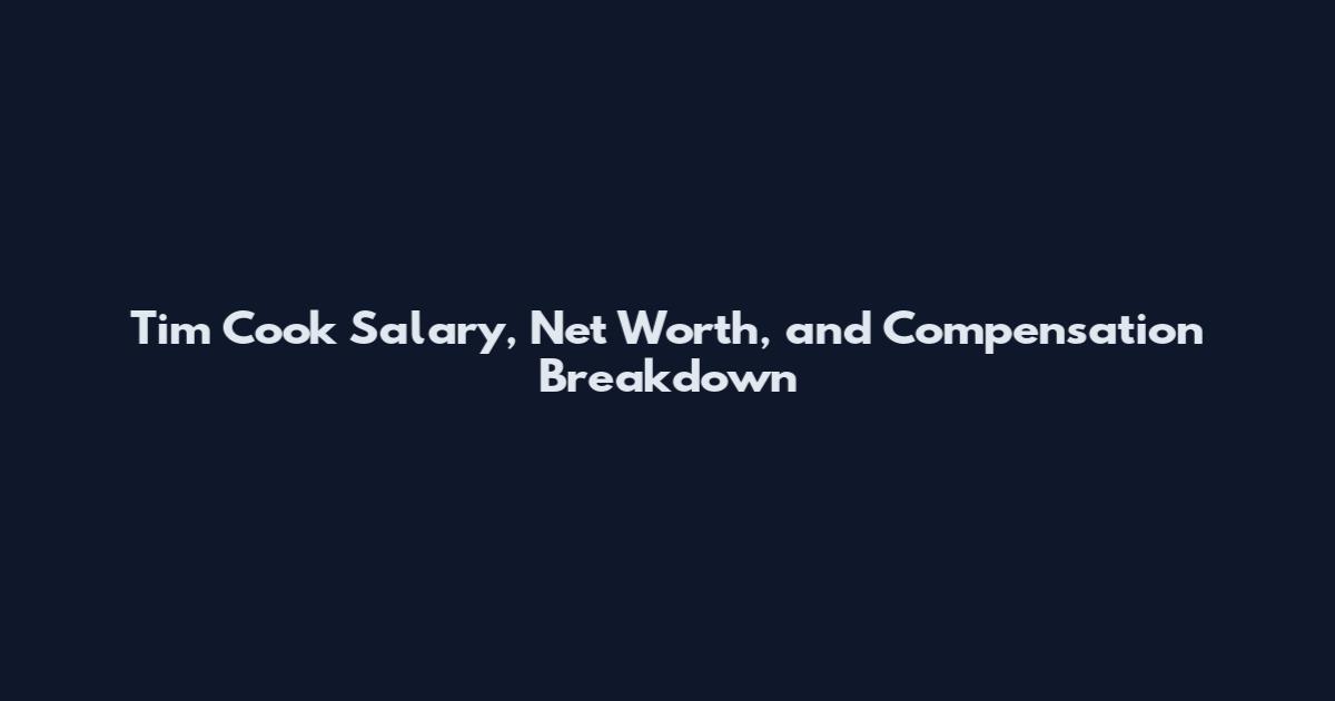 Tim Cook Salary, Net Worth, and Compensation Breakdown