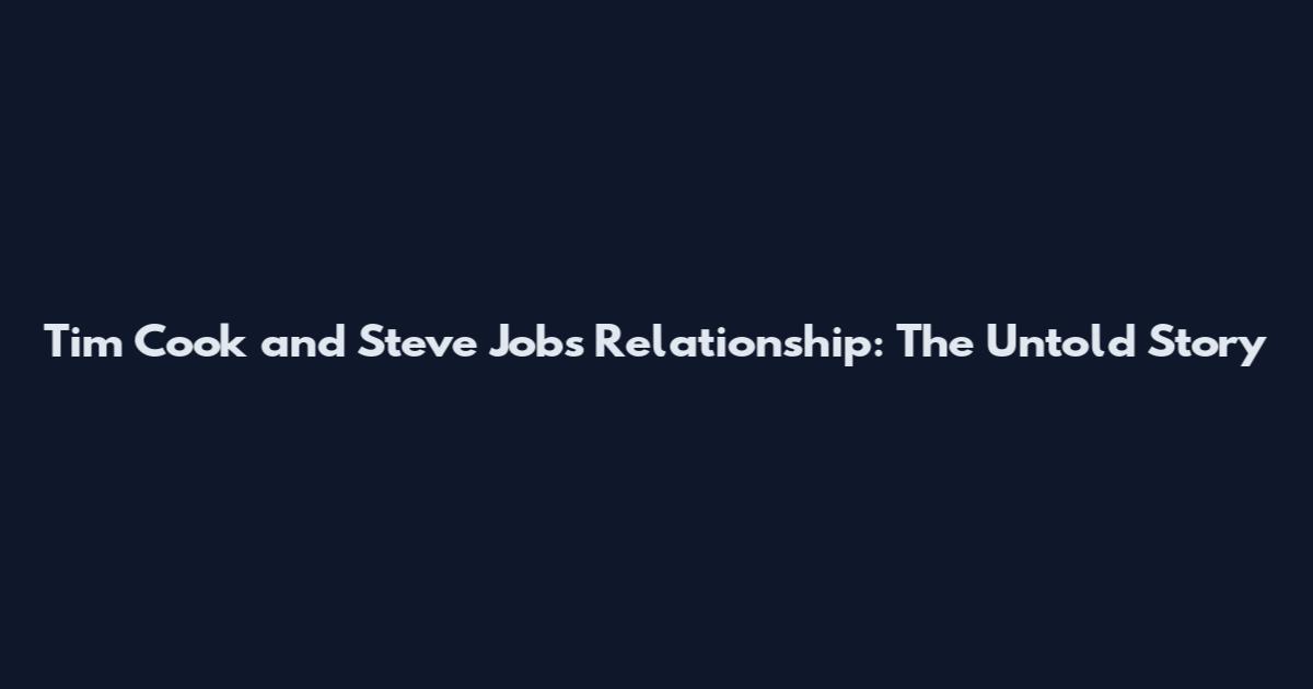 Tim Cook and Steve Jobs Relationship: The Untold Story