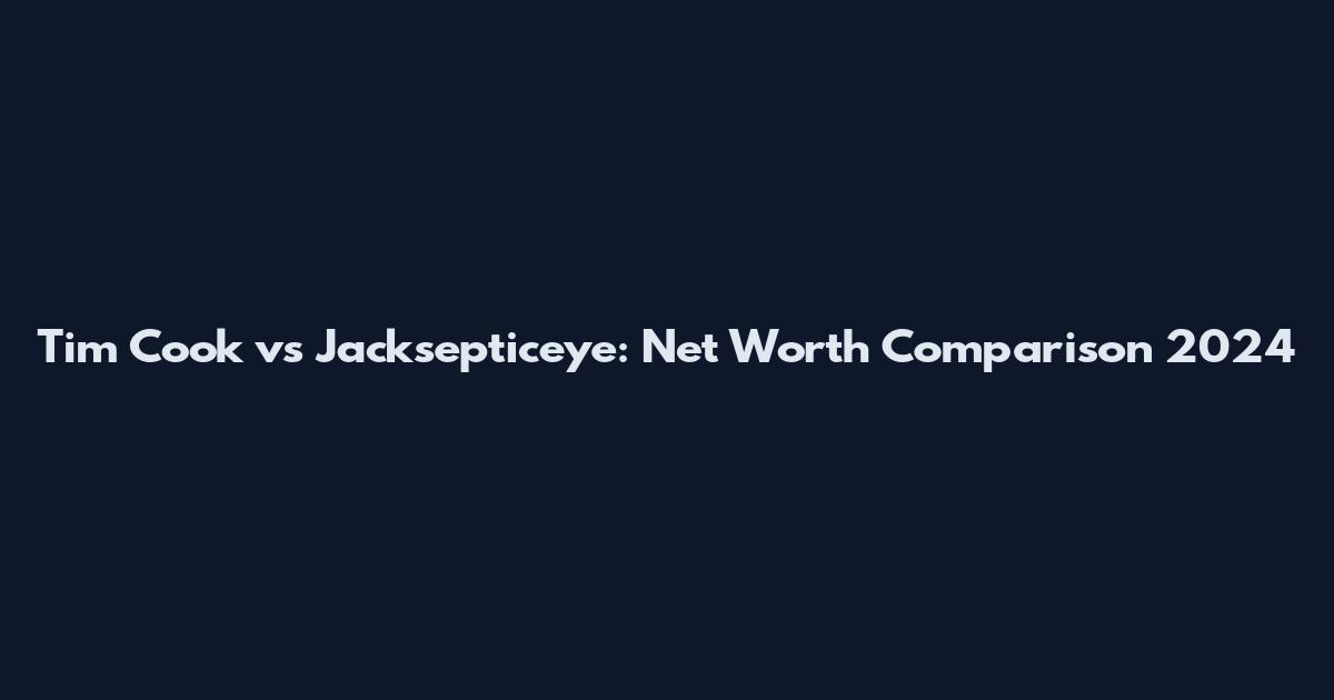 Tim Cook vs Jacksepticeye: Net Worth Comparison 2024