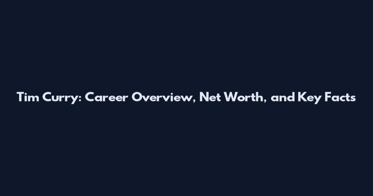 Tim Curry: Career Overview, Net Worth, and Key Facts