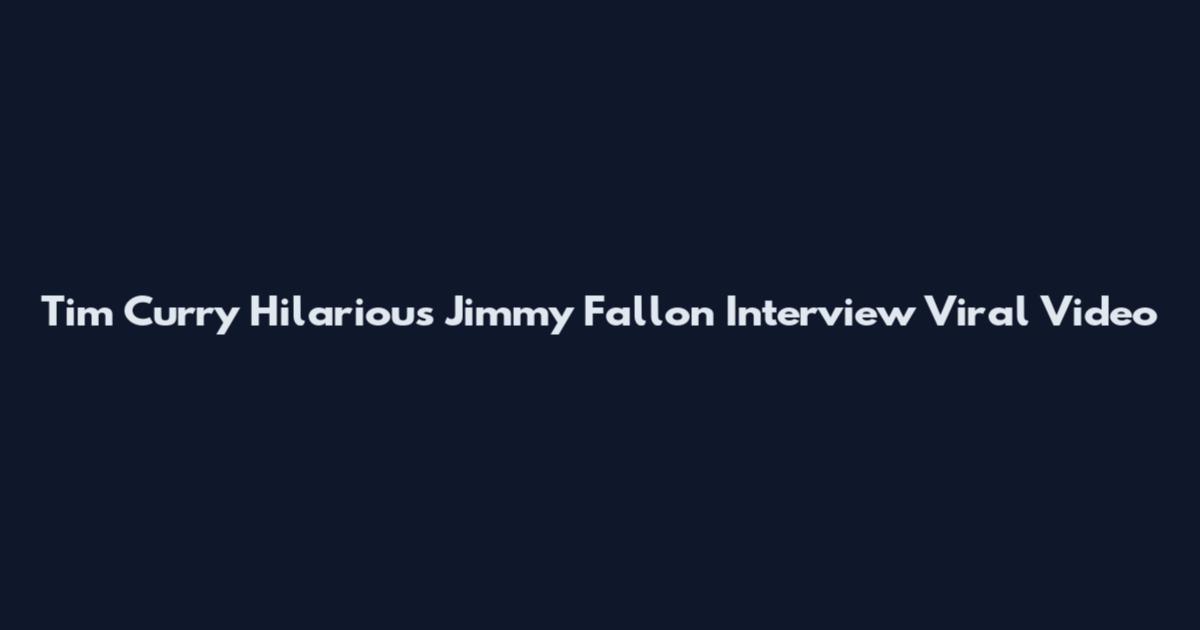 Tim Curry Hilarious Jimmy Fallon Interview Viral Video
