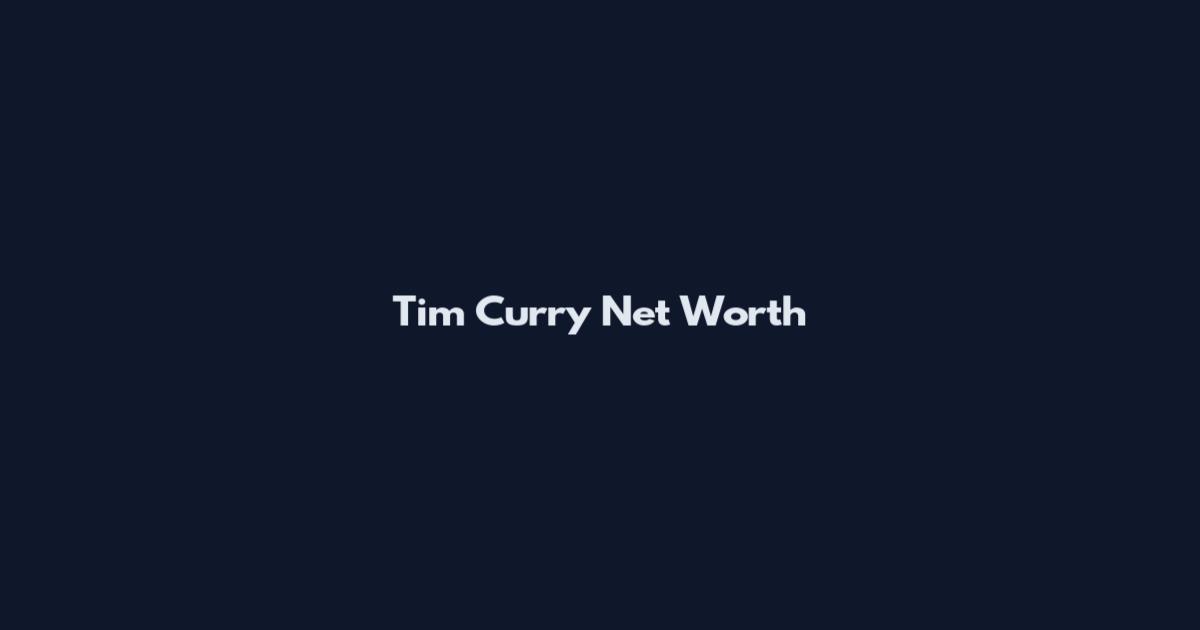 Tim Curry Net Worth