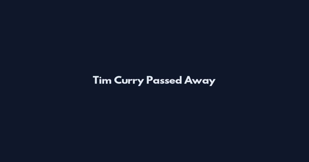 Tim Curry Passed Away