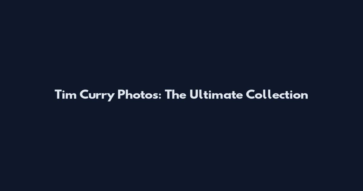 Tim Curry Photos: The Ultimate Collection