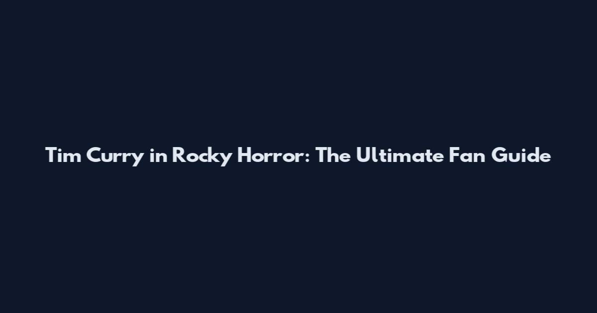 Tim Curry in Rocky Horror: The Ultimate Fan Guide