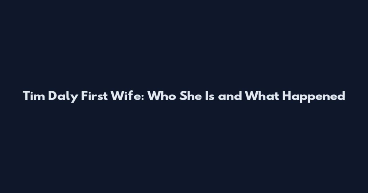 Tim Daly First Wife: Who She Is and What Happened