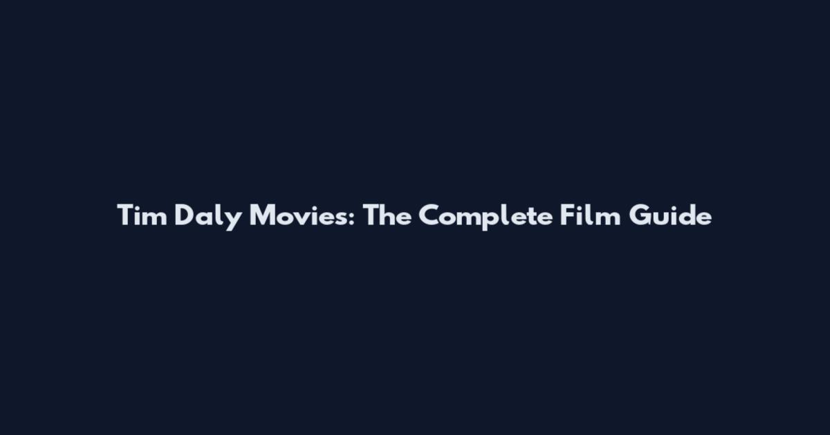 Tim Daly Movies: The Complete Film Guide
