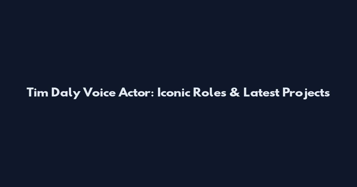 Tim Daly Voice Actor: Iconic Roles & Latest Projects