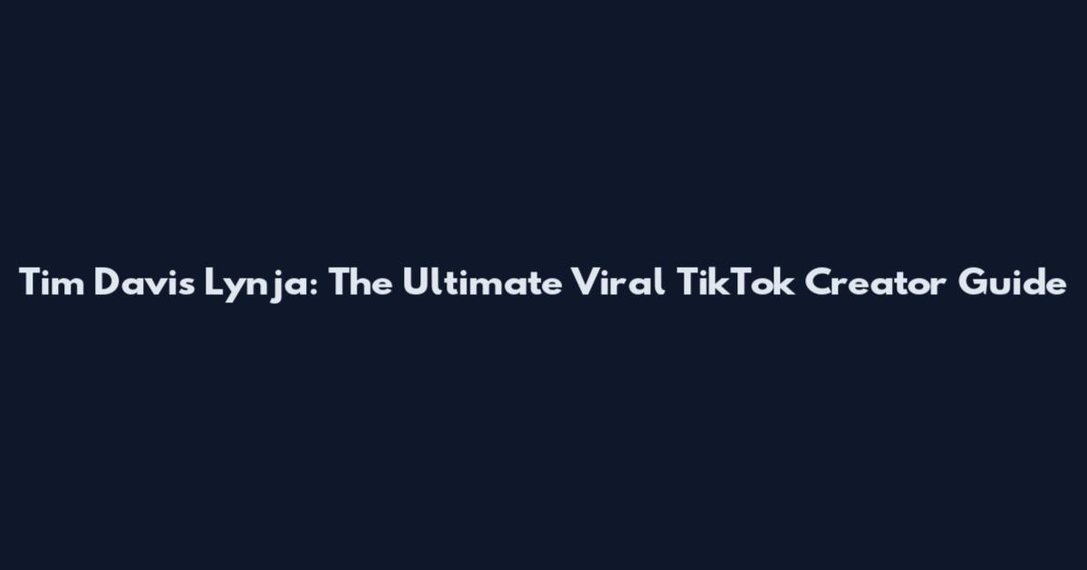 Tim Davis Lynja: The Ultimate Viral TikTok Creator Guide