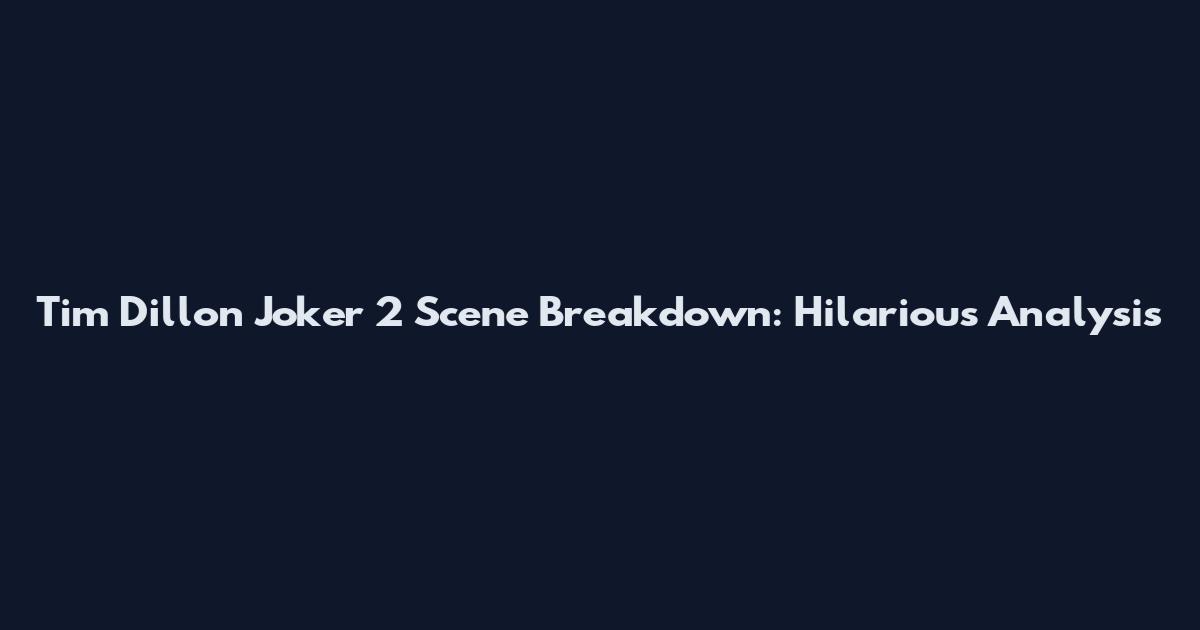 Tim Dillon Joker 2 Scene Breakdown: Hilarious Analysis