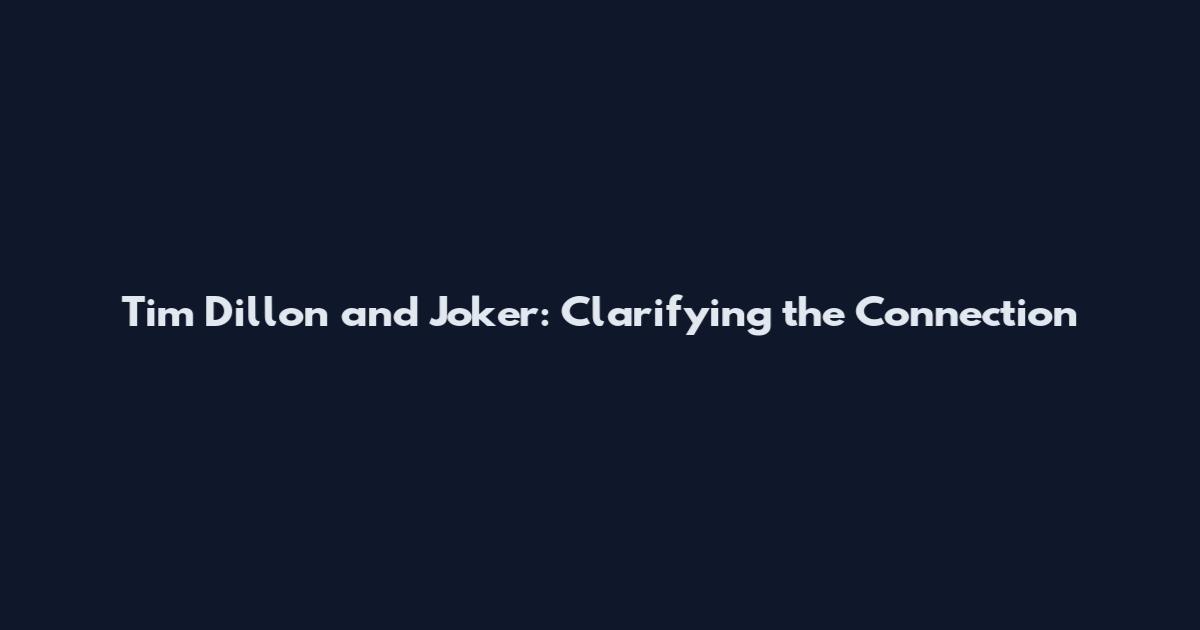 Tim Dillon and Joker: Clarifying the Connection
