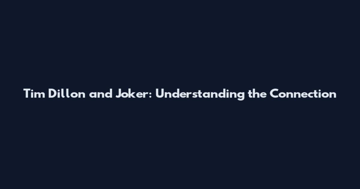 Tim Dillon and Joker: Understanding the Connection