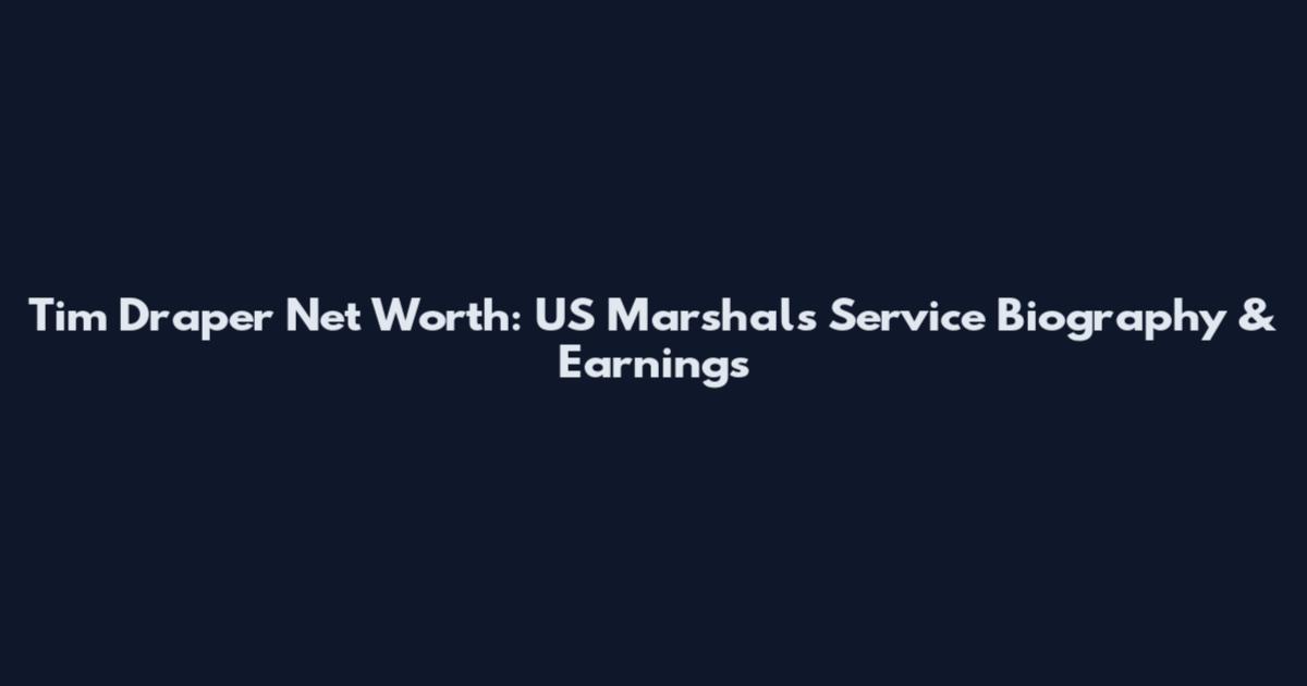 Tim Draper Net Worth: US Marshals Service Biography & Earnings