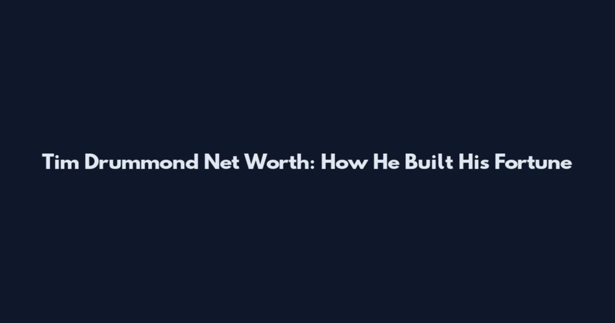 Tim Drummond Net Worth: How He Built His Fortune
