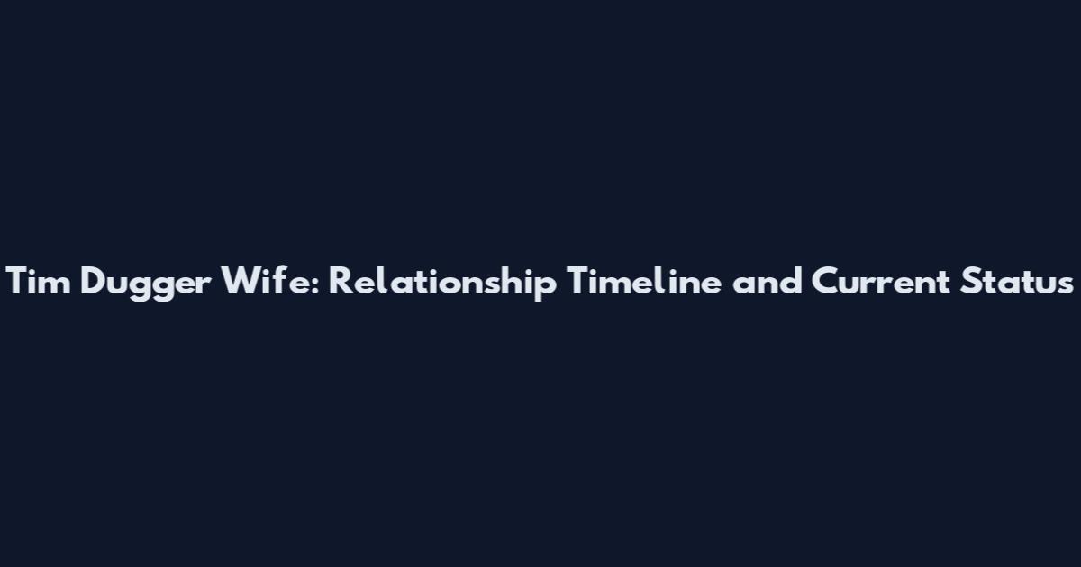 Tim Dugger Wife: Relationship Timeline and Current Status