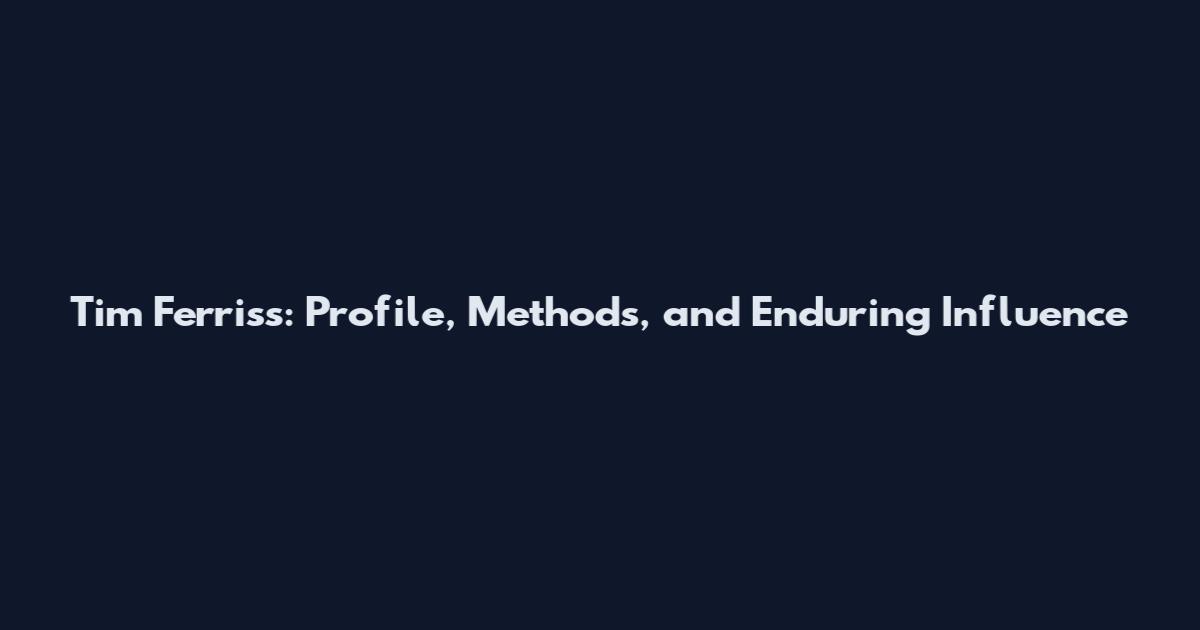 Tim Ferriss: Profile, Methods, and Enduring Influence