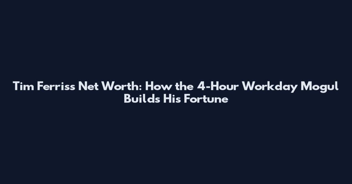 Tim Ferriss Net Worth: How the 4-Hour Workday Mogul Builds His Fortune