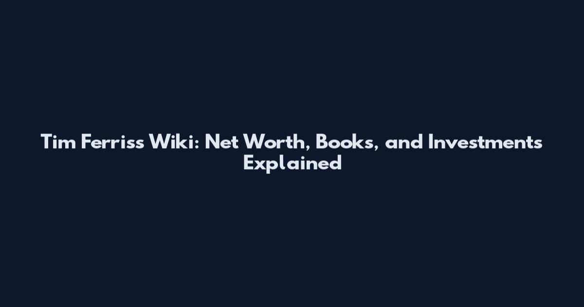 Tim Ferriss Wiki: Net Worth, Books, and Investments Explained