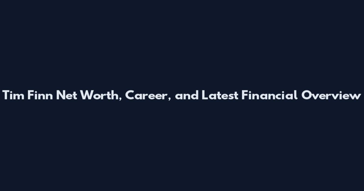 Tim Finn Net Worth, Career, and Latest Financial Overview