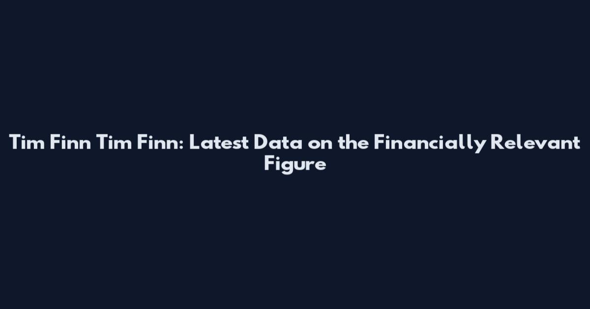 Tim Finn Tim Finn: Latest Data on the Financially Relevant Figure