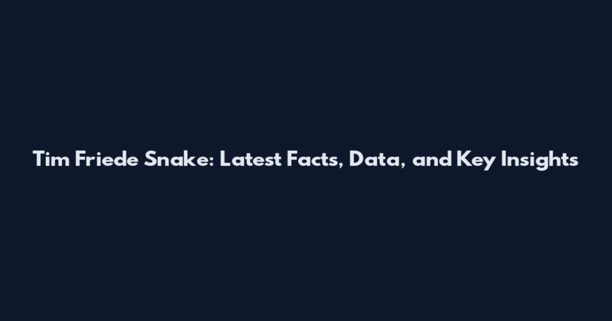 Tim Friede Snake: Latest Facts, Data, and Key Insights