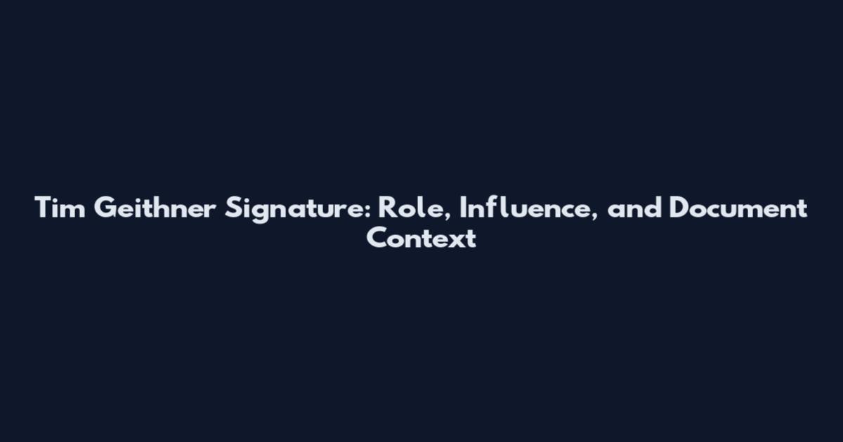 Tim Geithner Signature: Role, Influence, and Document Context