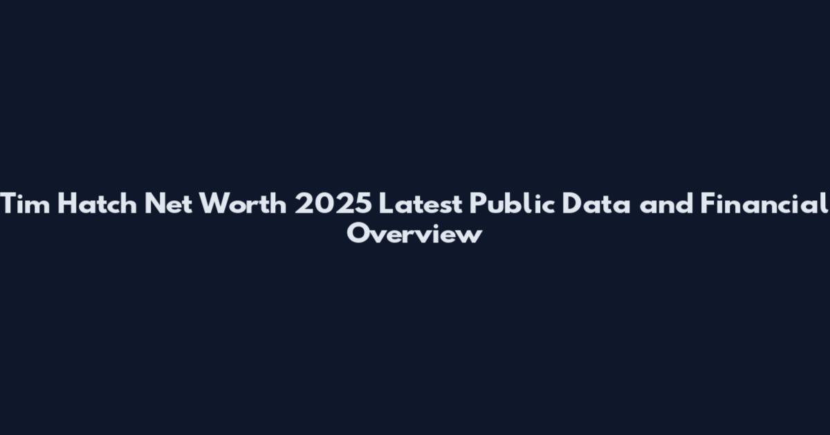 Tim Hatch Net Worth 2025 Latest Public Data and Financial Overview