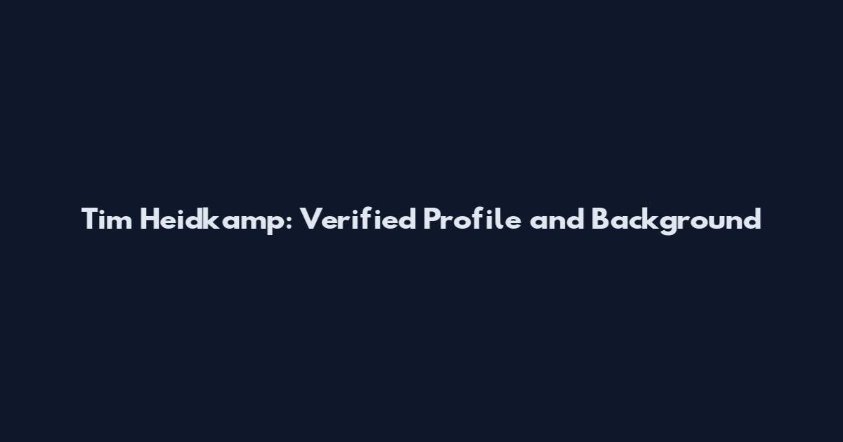 Tim Heidkamp: Verified Profile and Background