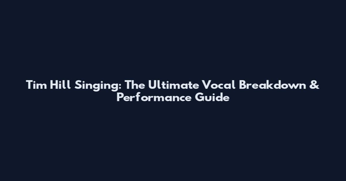 Tim Hill Singing: The Ultimate Vocal Breakdown & Performance Guide