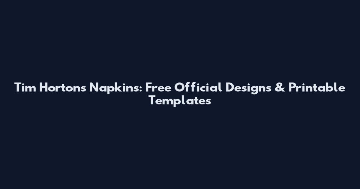 Tim Hortons Napkins: Free Official Designs & Printable Templates