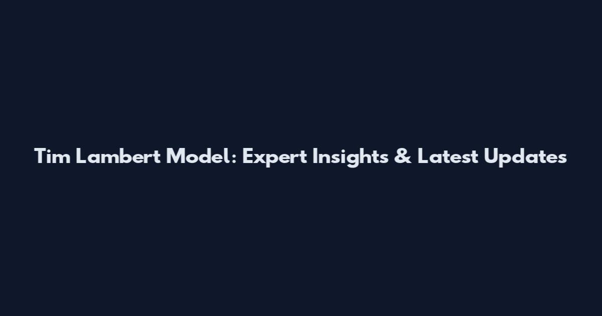 Tim Lambert Model: Expert Insights & Latest Updates