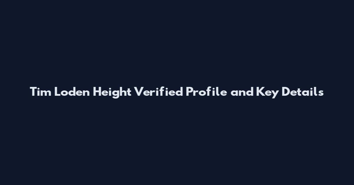 Tim Loden Height Verified Profile and Key Details