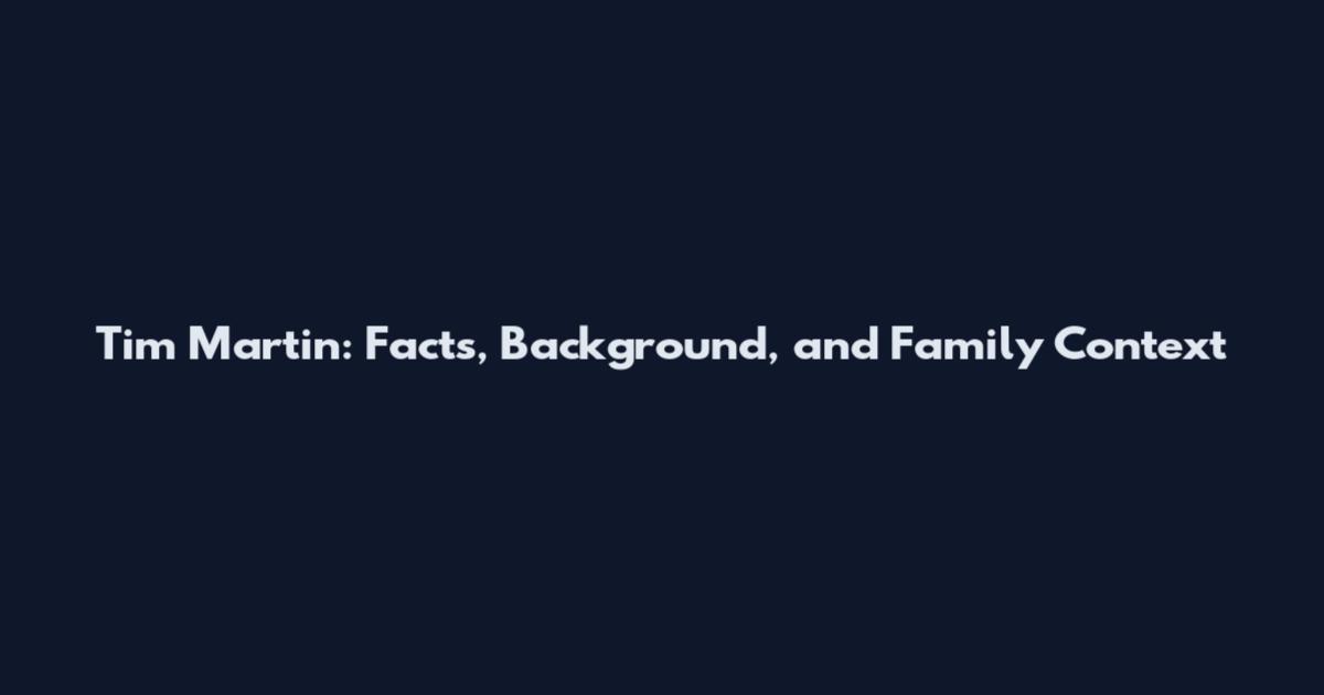 Tim Martin: Facts, Background, and Family Context
