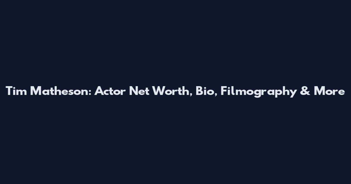 Tim Matheson: Actor Net Worth, Bio, Filmography & More
