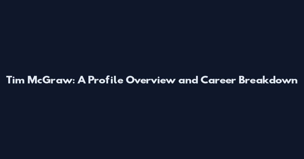 Tim McGraw: A Profile Overview and Career Breakdown