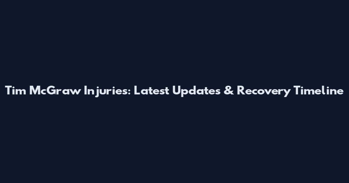 Tim McGraw Injuries: Latest Updates & Recovery Timeline