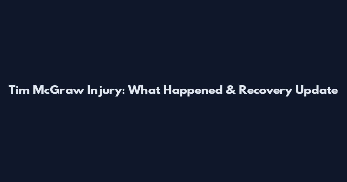 Tim McGraw Injury: What Happened & Recovery Update