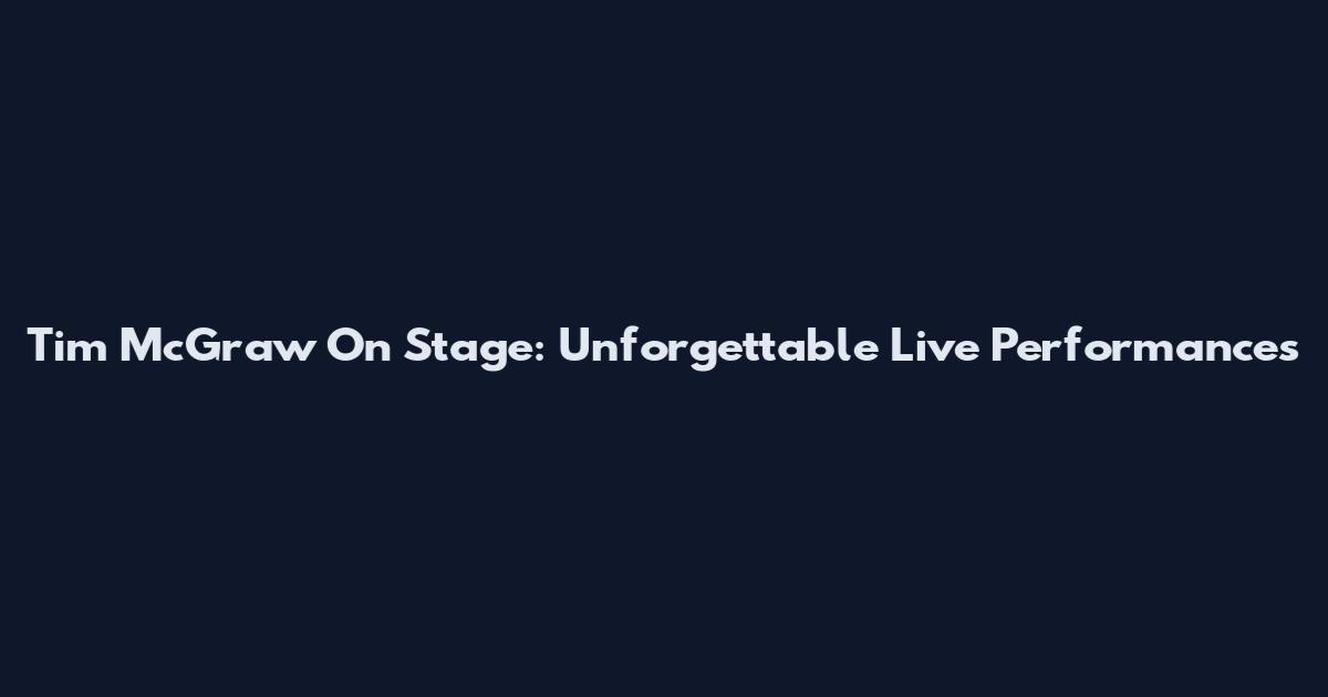 Tim McGraw On Stage: Unforgettable Live Performances