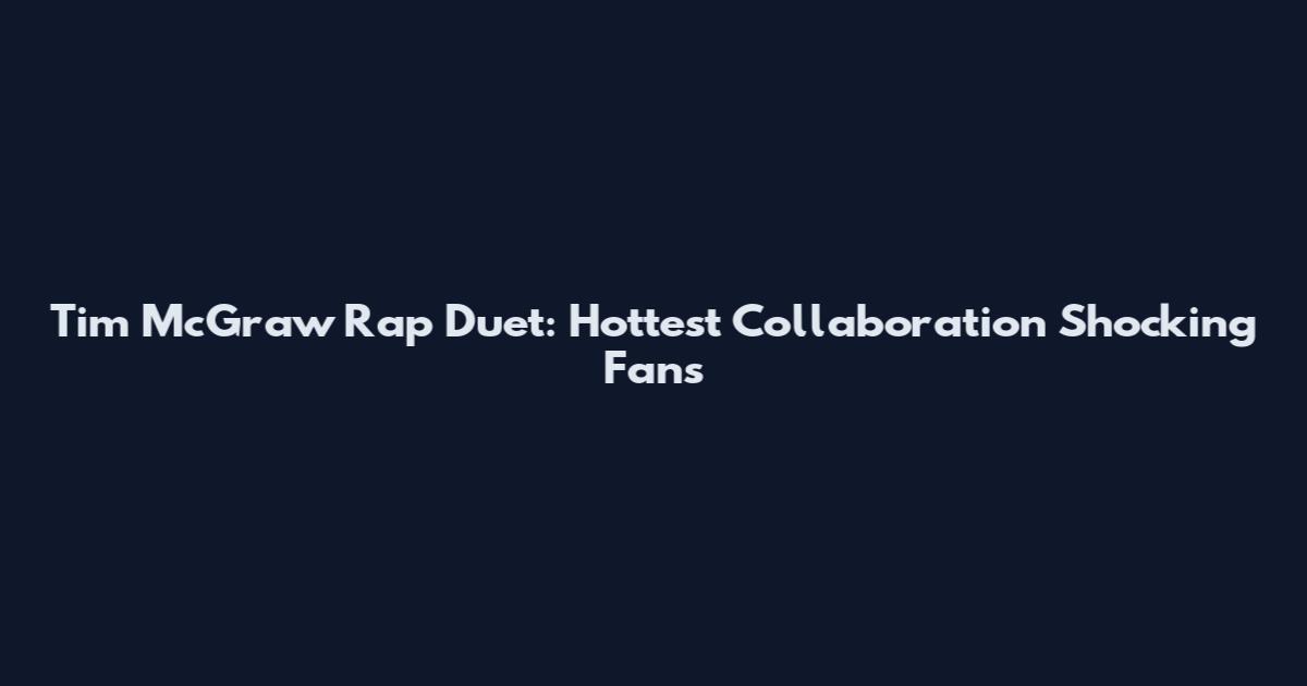 Tim McGraw Rap Duet: Hottest Collaboration Shocking Fans