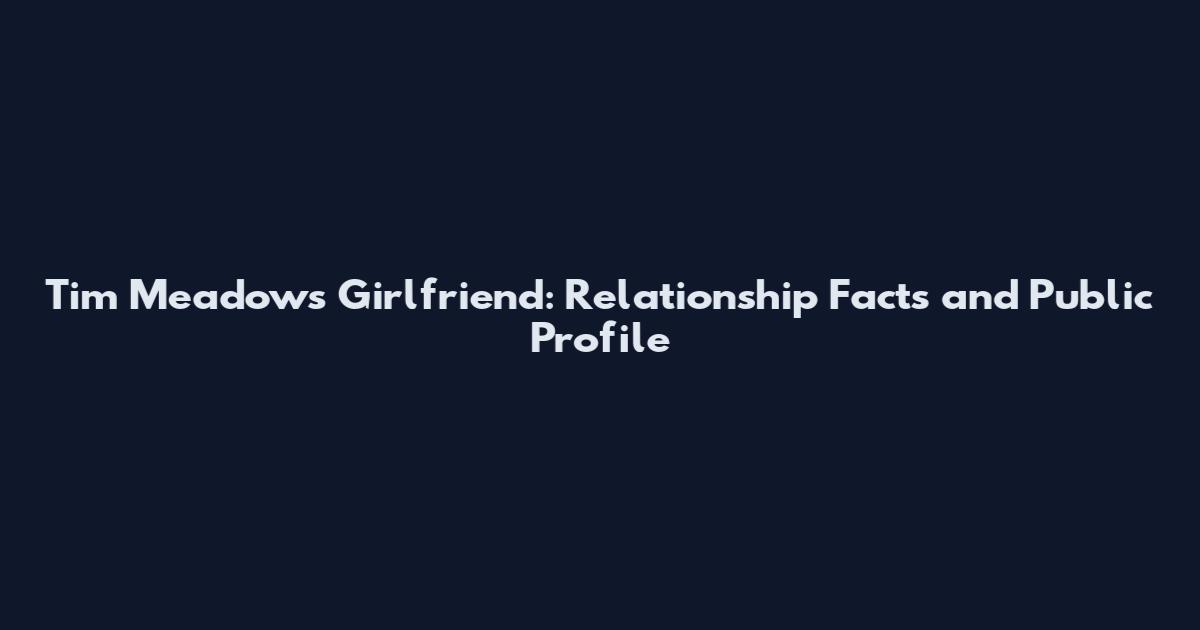 Tim Meadows Girlfriend: Relationship Facts and Public Profile