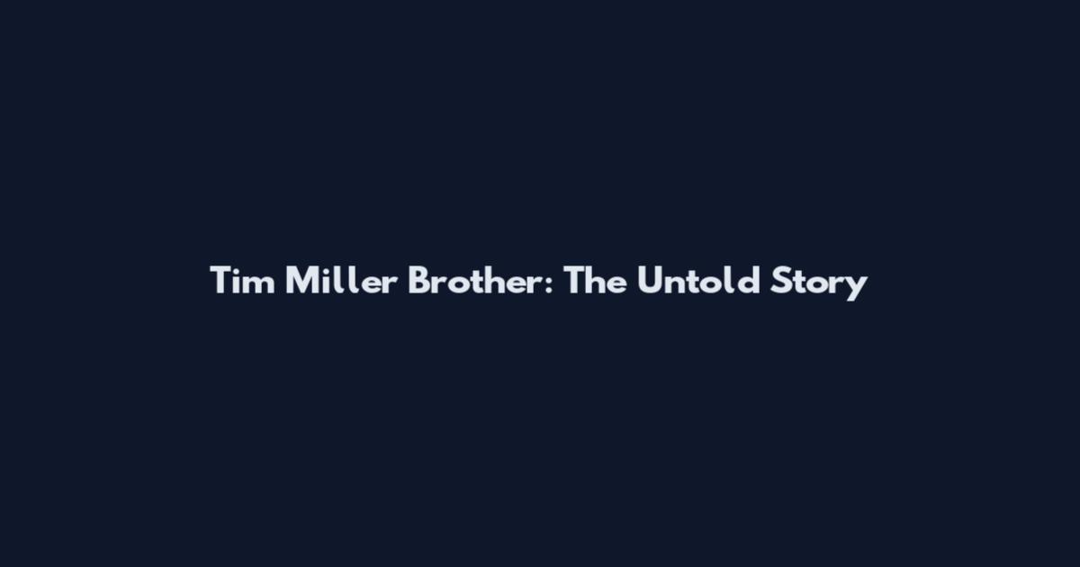 Tim Miller Brother: The Untold Story