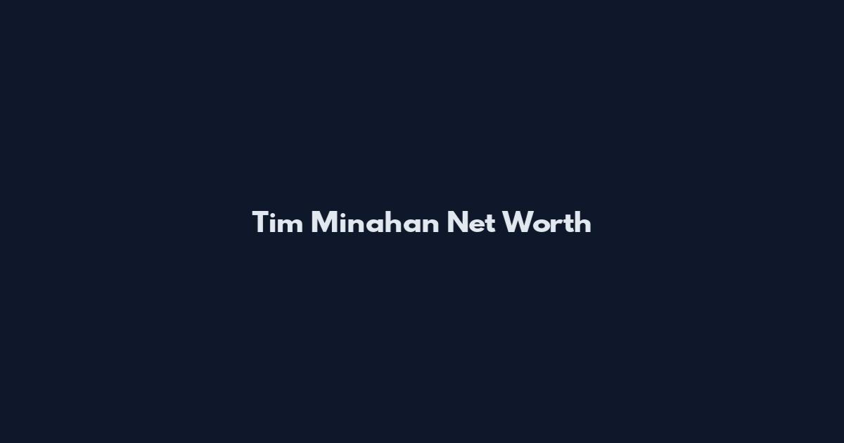 Tim Minahan Net Worth