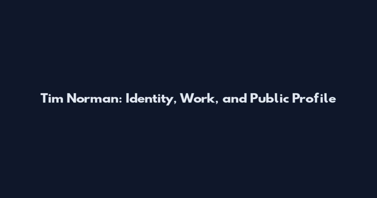 Tim Norman: Identity, Work, and Public Profile
