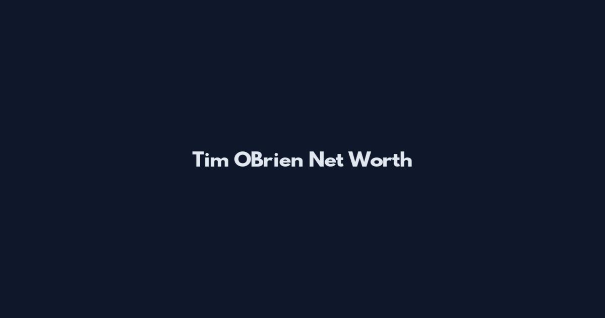 Tim O'Brien Net Worth