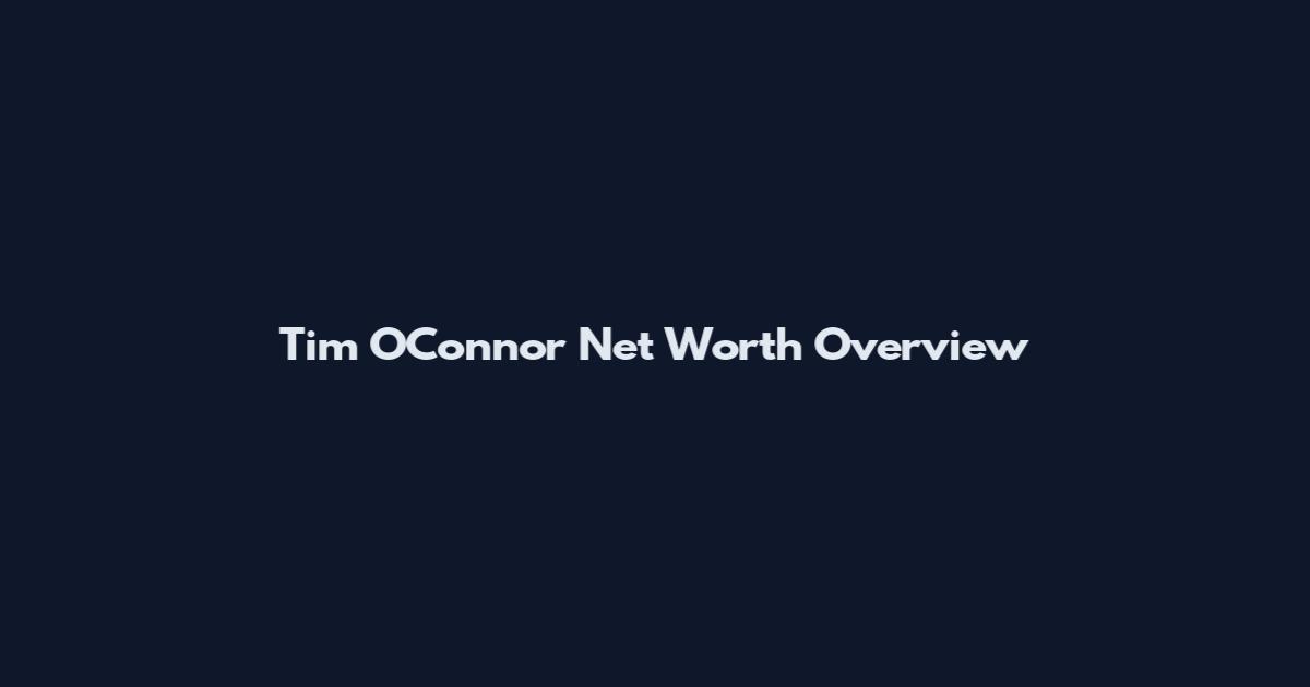 Tim O'Connor Net Worth Overview