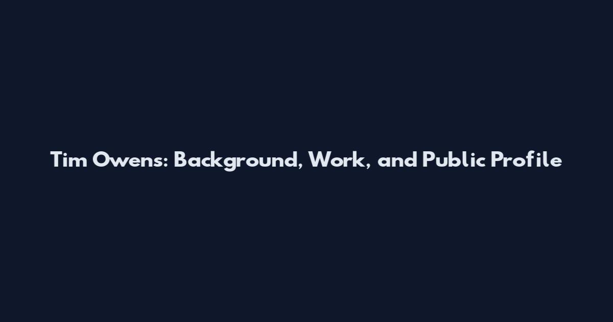 Tim Owens: Background, Work, and Public Profile